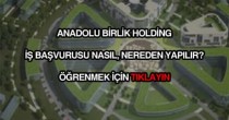 Anadolu Birlik Holding iş başvurusu
